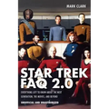 Star Trek FAQ 2.0 (Unofficial and Unauthorized): Everything Left to Know about the Next Generation the Movies and Beyond