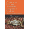 A Guide to Keeping Australian Scorpions in Captivity: With Notes on General Biology and Identification