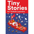 Tiny Stories for Turkish Learners: Short Stories in Turkish for Beginners and Intermediate Learners