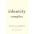 Identity Complex: Making the Case for Multiplicity