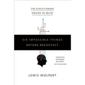 Six Impossible Things Before Breakfast: The Evolutionary Origins of Belief