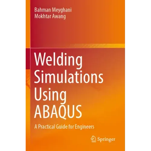 Welding Simulations Using Abaqus: A Practical Guide for Engineers