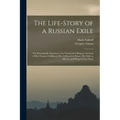 The Life-story of a Russian Exile; the Remarkable Experience of a Young Girl: Being an Account of Her Peasant Childhood, Her Girlhood in Prison, Her E