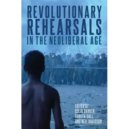 Revolutionary Rehearsals in the Neoliberal Age