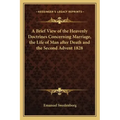 A Brief View of the Heavenly Doctrines Concerning Marriage, the Life of Man After Death and the Second Advent 1828