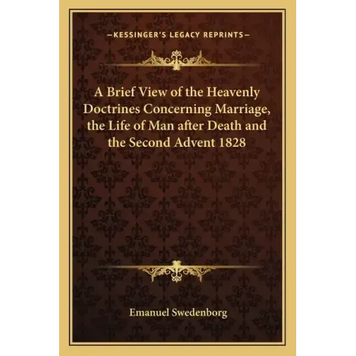 A Brief View of the Heavenly Doctrines Concerning Marriage, the Life of Man After Death and the Second Advent 1828