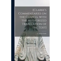 [Clarke's Commentaries on the Gospels, With the Authorized Translation of the Text]