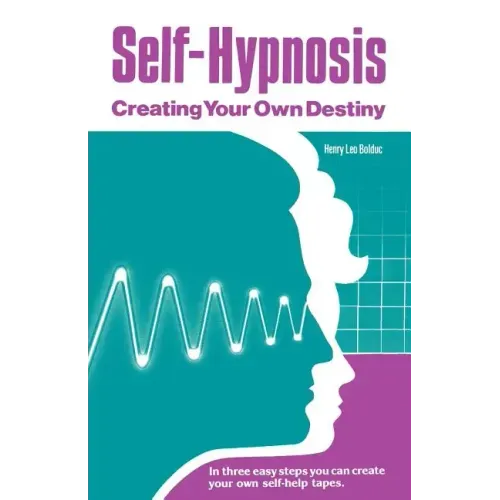 Self-Hypnosis: Creating Your Own Destiny