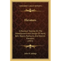 Elevators: A Practical Treatise on the Development and Design of Hand, Belt, Steam, Hydraulic, and Electric Elevators (1915)