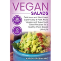 Vegan Salads: Delicious and Nutritious, Super Easy & Fast, Fruit, Veggie and Superfood Salad Recipes for a Healthy Plant-Based Lifestyle