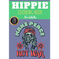 Hippie Coloring Book: Make Peace Not War For Adults with 70 Unique Pages to Color on Hippies, Peace and Love, Flowers, Mandalas, Surfing, Su