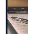 The Alchemist: A Comedy, First Acted in the Year 1610. by the King's Majesty's Servants. ... the Author Ben. Johnson