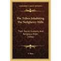The Tribes Inhabiting The Neilgherry Hills: Their Social Customs And Religious Rites (1856)