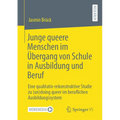 Junge Queere Menschen Im Übergang Von Schule in Ausbildung Und Beruf: Eine Qualitativ-Rekonstruktive Studie Zu (Un)Doing Queer Im Beruflichen Ausbildu