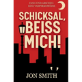 Schicksal, beiß mich!