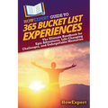 HowExpert Guide to 365 Bucket List Experiences: The Ultimate Handbook for Epic Adventures, Life-Changing Challenges, and Unforgettable Memories