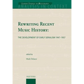Rewriting Recent Music History: The Development of Early Serialism 1947-1957
