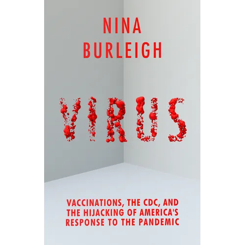 Virus: Vaccinations, the CDC, and the Hijacking of America's Response to the Pandemic