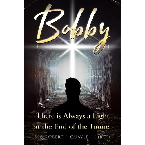 Bobby: There is Always a Light at the End of the Tunnel