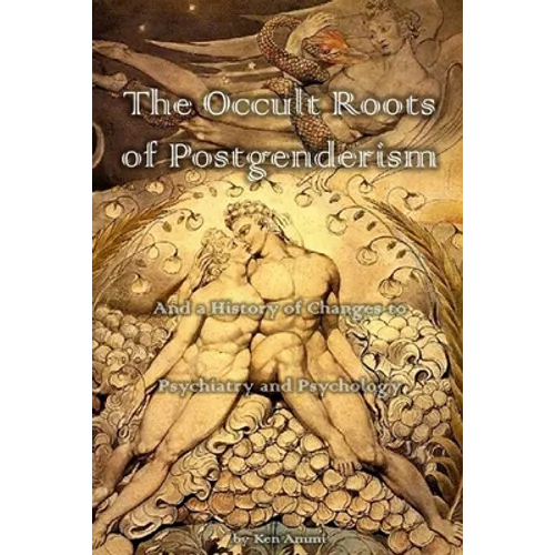 The Occult Roots of Postgenderism: And a History of Changes to Psychiatry and Psychology