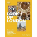 Look Up London: Discover the Details You Have Never Noticed Before in 1 Walks