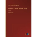 Letters to Sir William Windham and Mr. Pope: in large print
