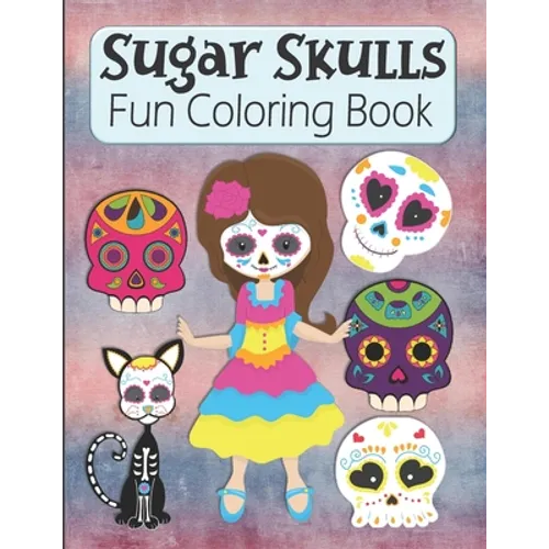 Sugar Skulls Fun Coloring Book: Large Image Cute Sugar Skulls Coloring Activity Book For Kids Ages 4-8 - Fun Skull Candy Halloween Gift For Kids