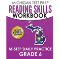 MICHIGAN TEST PREP Reading Skills Workbook M-STEP Daily Practice Grade 6: Preparation for the M-STEP English Language Arts Assessments