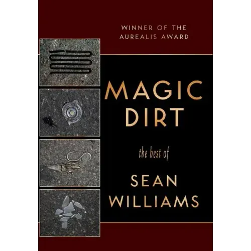 Magic Dirt: The Best of Sean Williams