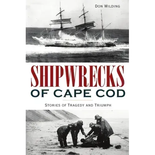 Shipwrecks of Cape Cod: Stories of Tragedy and Triumph