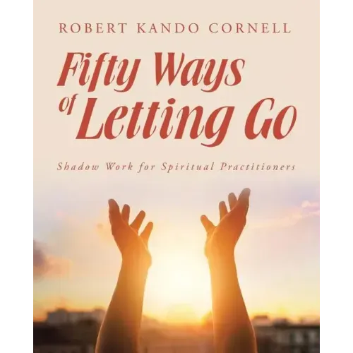 Fifty Ways of Letting Go: Shadow Work for Spiritual Practitioners