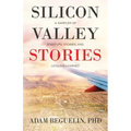 Silicon Valley Stories: A sampler of startups, stories, and lessons learned
