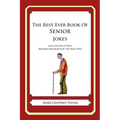 The Best Ever Book of Senior Jokes: Lots and Lots of Jokes Specially Repurposed for You-Know-Who