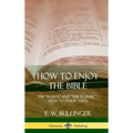 How to Enjoy the Bible: The "Word," and "The Words,", How to Study them (Hardcover)