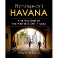 Hemingway's Havana: A Reflection of the Writer's Life in Cuba