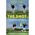 The Shot: Watson, Nicklaus, Pebble Beach, and the Chip That Changed Everything