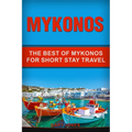 Mykonos: The Best Of Mykonos For Short Stay Travel