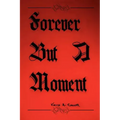 Forever But A Moment