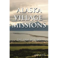 Alaska Village Missions: The First 50 Years