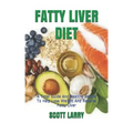 Fatty Liver Diet: A Total Guide And Healthy Recipe To Help Lose Weight And Reverse Fatty Liver