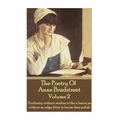 The Poetry Of Anne Bradstreet - Volume 2: "Authority without wisdom is like a heavy ax without an edge, fitter to bruise than polish."