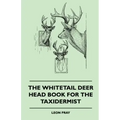 The Whitetail Deer Head Book for the Taxidermist