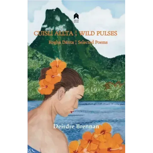 Cuislí Allta / Wild Pulses: Rogha Dantá / Selected Poems