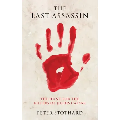 The Last Assassin: The Hunt for the Killers of Julius Caesar