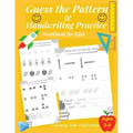 Guess the Pattern and Handwriting Practice Workbook for Kids: Mathematical Reasoning and Sequencing, Kindergarten and Kids ages 3 - 8, Handwriting tra