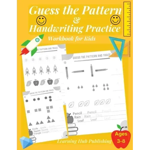 Guess the Pattern and Handwriting Practice Workbook for Kids: Mathematical Reasoning and Sequencing, Kindergarten and Kids ages 3 - 8, Handwriting tra