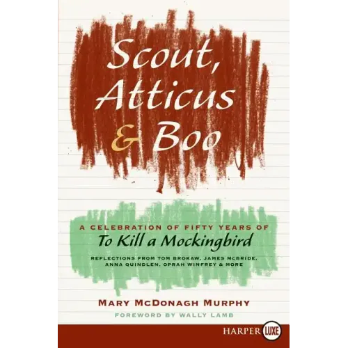 Scout, Atticus, and Boo: A Celebration of Fifty Years of to Kill a Mockingbird