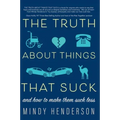 The Truth About Things that Suck: and How to Make Them Suck Less