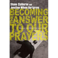 Becoming the Answer to Our Prayers: Prayer for Ordinary Radicals