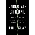 Uncertain Ground: Citizenship in an Age of Endless, Invisible War